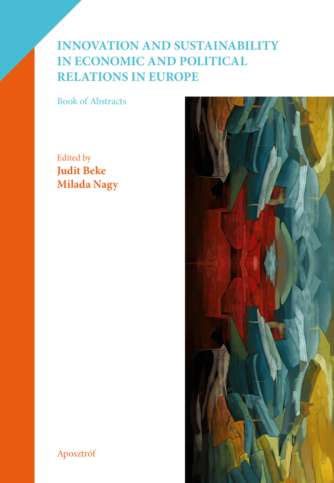 INNOVATION AND SUSTAINABILITY IN ECONOMIC AND POLITICAL RELATIONS IN EUROPE - Edited by Judit Beke, Milada Nagy