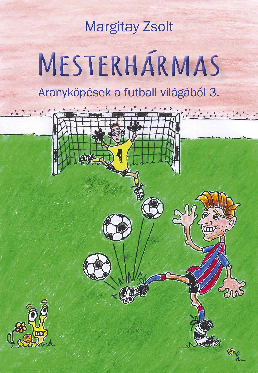 Margitay Zsolt: Mesterhármas - Aranyköpések a futball világából 3.