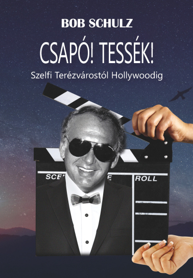 Bob Schulz: Csapó! Tessék! - Szelfi Terézvárostól Hollywoodig