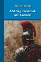 Murron Skeats: Add meg Caesarnak, ami Caesaré! Nincs kép beállítva
